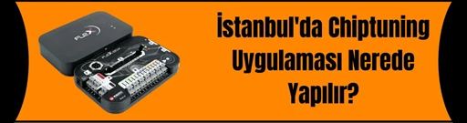 İstanbul'da Chiptuning Uygulaması Nerede yapılır?